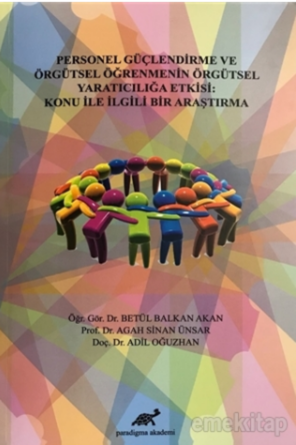 Personel Güçlendirme ve Örgütsel Öğrenmenin Örgütsel Yaratıcılığa Etkisi: Konu İle İlgili Bir Araştırma