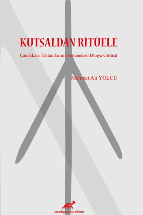 Kutsaldan Ritüele Çanakkale Tahtacılarının Geleneksel Dünya Görüşü