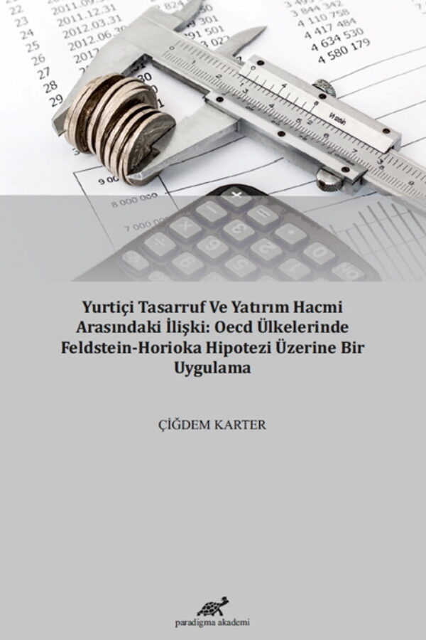 Yurtiçi Tasarruf ve Yatırım Hacmi Arasındaki İlişki: OECD Ülkelerinde Feldstein-Horioka Hipotezi Üzerine Bir Uygulama