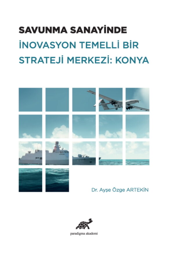 Savunma Sanayinde İnovasyon Temelli Bir Strateji Merkezi: Konya