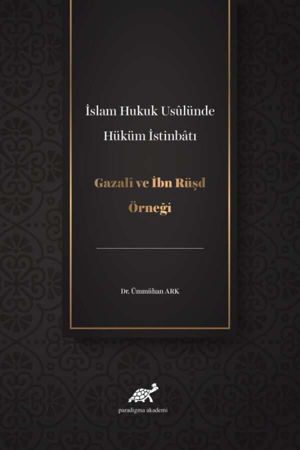 İslam Hukuk Usulünde Hüküm İstinbatı Gazali Ve İbn Rüşd Örneği