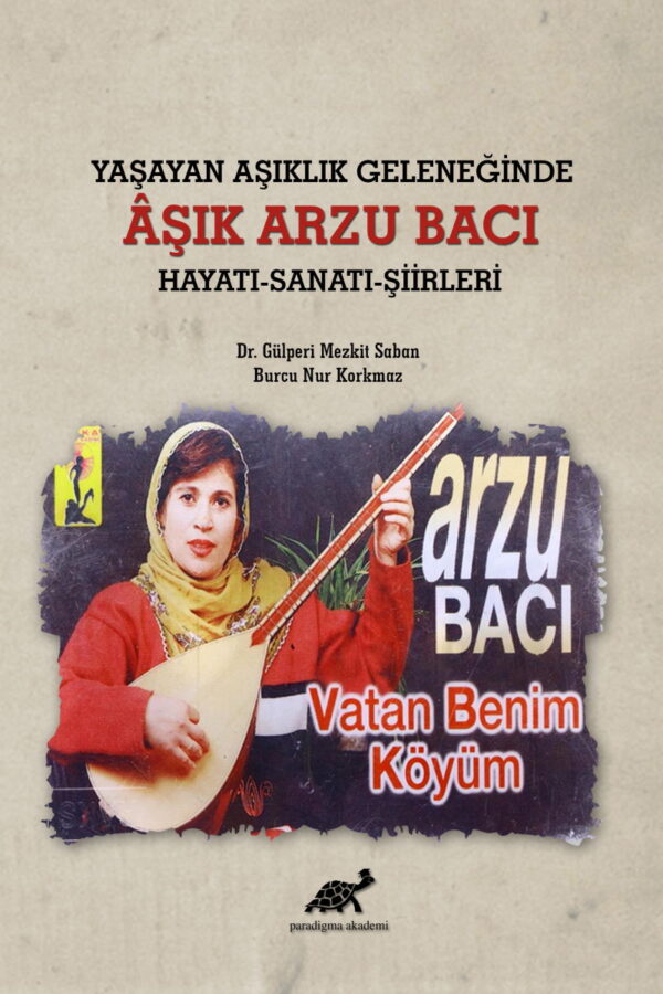 Yaşayan Aşıklık Geleneğinde Âşık Arzu Bacı Hayatı-Sanatı-Şiirleri