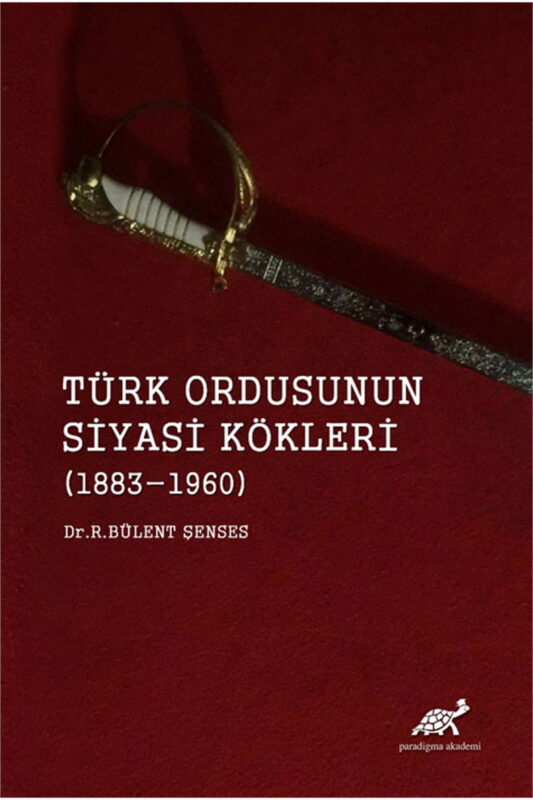 Türk Ordusunun Siyasi Kökleri (1883-1960)