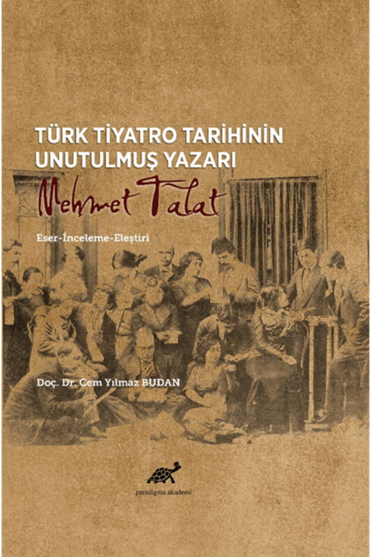 Türk Tiyatro Tarihinin Unutulmuş Yazarı Mehmet Talat