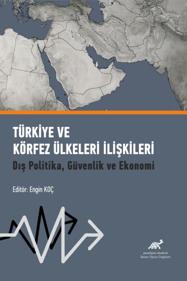 Türkiye ve Körfez Ülkeleri İlişkileri: Dış Politika, Güvenlik ve Ekonomi