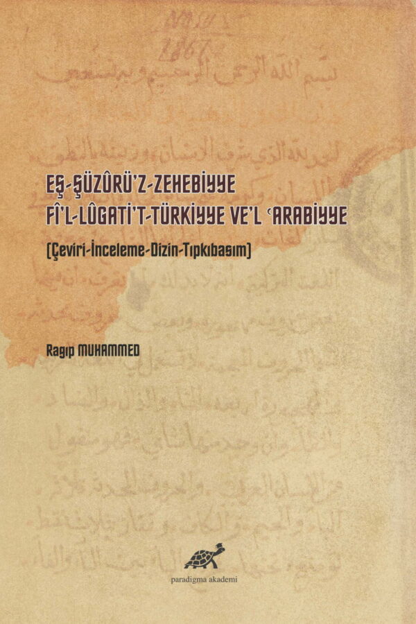 Eş-Şüzûrü’z-Zehebbiye Fî’l-Lûgati’t-Türkiyye Ve’l Arabiyye (Çeviri-İnceleme-Dizin-Tıpkıbasım)