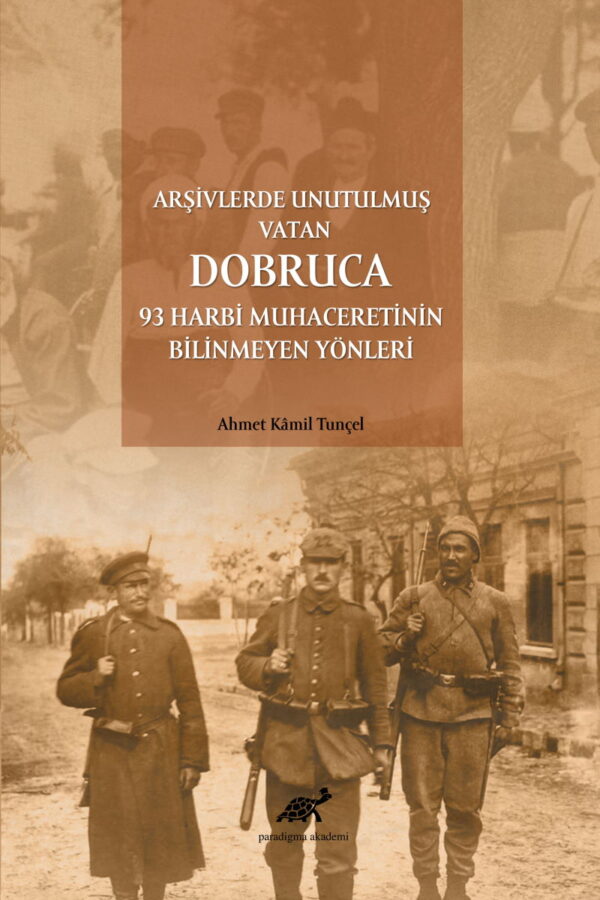 Arşivlerde Unutulmuş Vatan Dobruca: 93 Harbi Muhaceretinin Bilinmeyen Yönleri