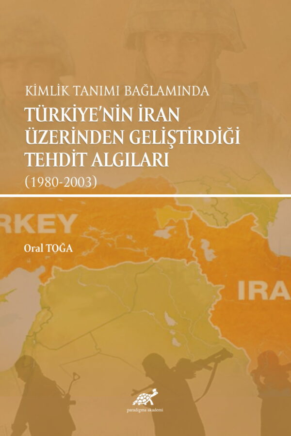 Kimlik Tanımı Bağlamında Türkiye’nin İran Üzerinden Geliştirdiği Tehdit Algıları (1980 – 2003)