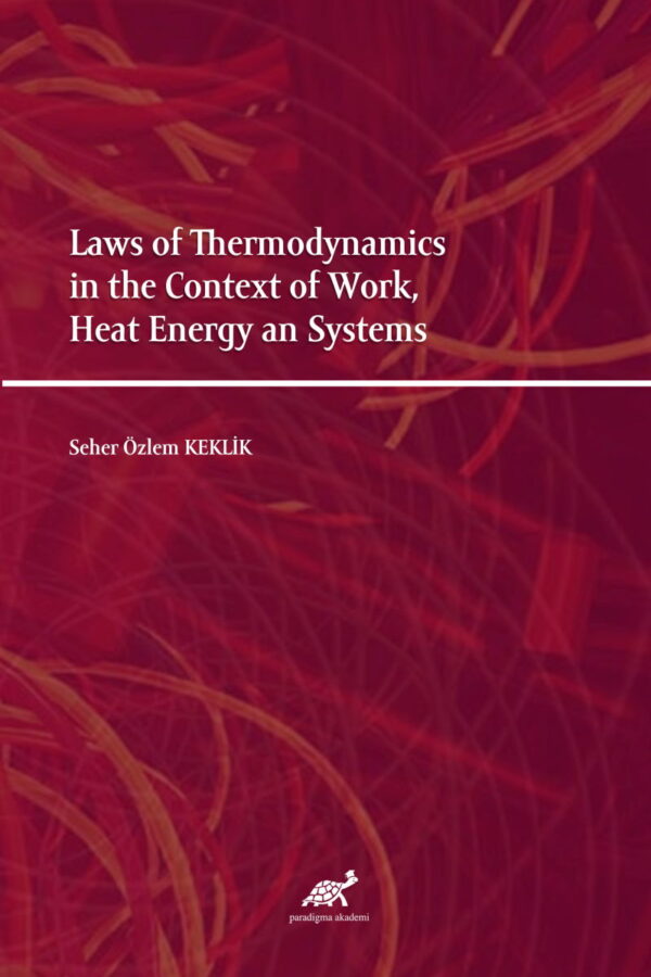 Laws of Thermodynamics in the Context of Work, Heat Energy an Systems