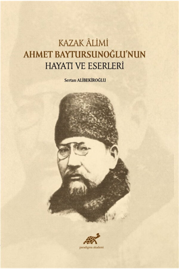 Kazak Âlimi Ahmet Baytursunoğlu’nun Hayatı ve Eserleri