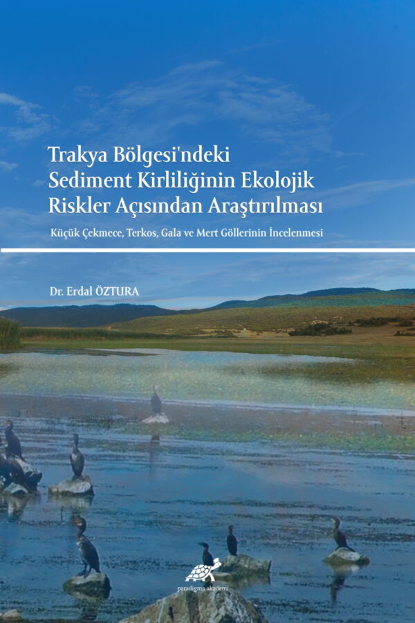 Trakya Bölgesi’ndeki Sediment Kirliliğinin Ekolojik Riskler Açısından Araştırılması Küçük Çekmece, Terkos, Gala ve Mert Göllerinin İncelenmesi