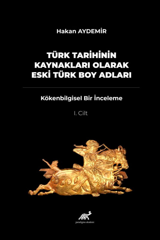 Türk Tarihinin Kaynakları Olarak Eski Türk Boy Adları – Kökenbilgisel Bir İnceleme – 1. Cilt