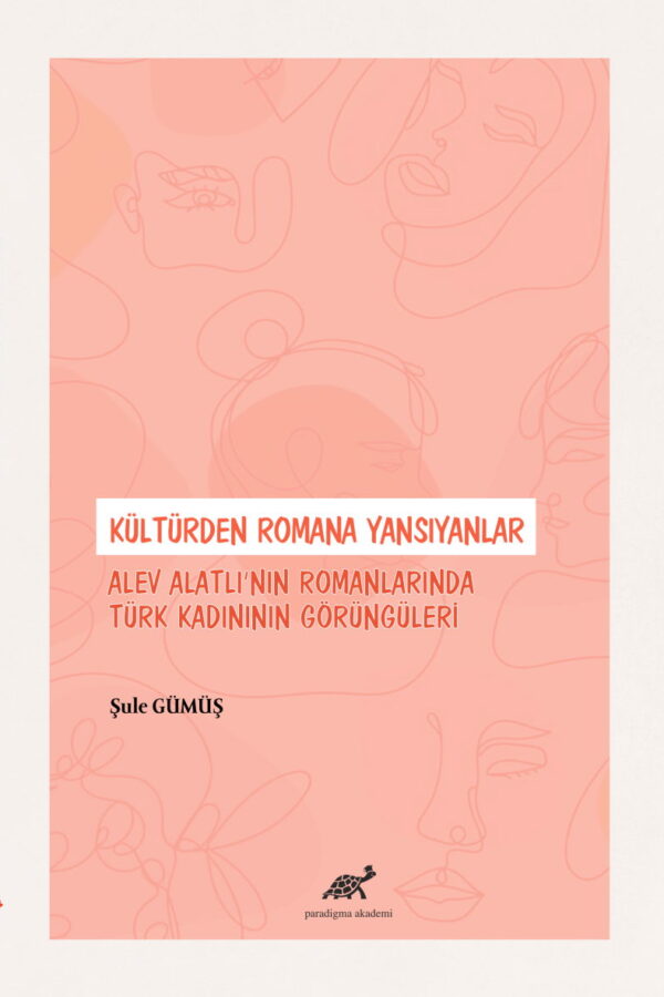 Kültürden Romana Yansıyanlar: Alev Alatlı’nın Romanlarında Türk Kadınının Görüngüleri