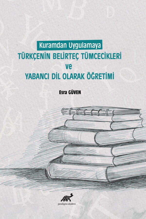 Kuramdan Uygulamaya Türkçenin Belirteç Tümcecikleri ve Yabancı Dil Olarak Öğretimi