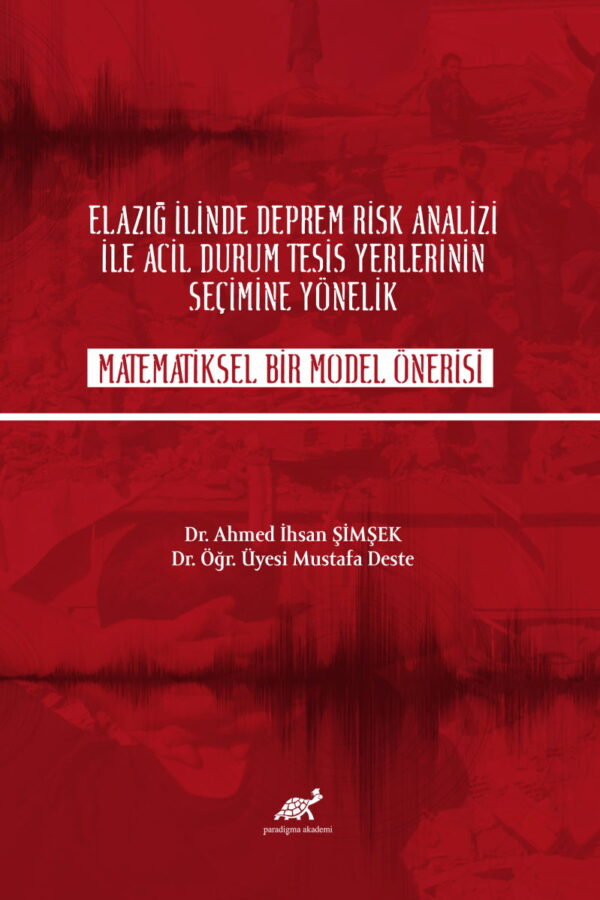 Elazığ İlinde Deprem Risk Analizi ile Acil Durum Tesisi Yerlerinin Seçimine Yönelik Matematiksel Bir Model Önerisi