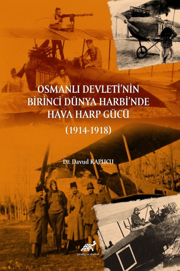 Osmanlı Devleti’nin Birinci Dünya Harbi’nde Hava Harp Gücü (1914-1918)