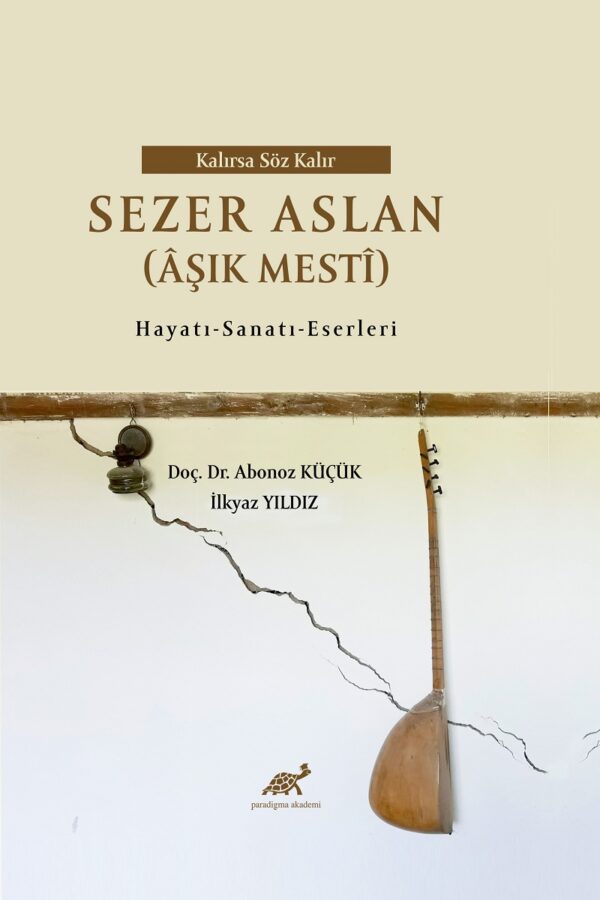 Kalırsa Söz Kalır Sezer Aslan (Âşık Mesti)  Hayatı – Sanatı – Eserleri