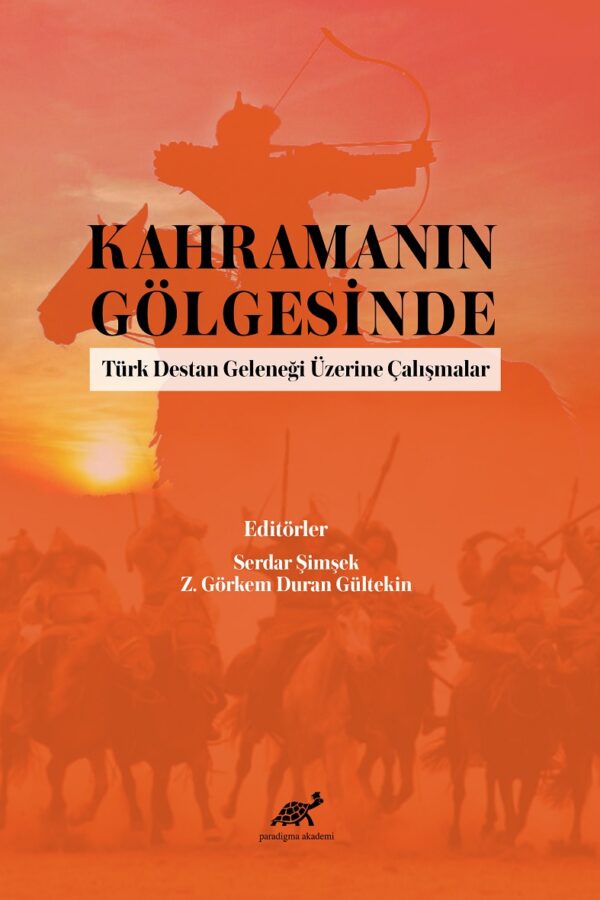 Kahramanın Gölgesinde Türk Destan Geleneği Üzerine Çalışmalar