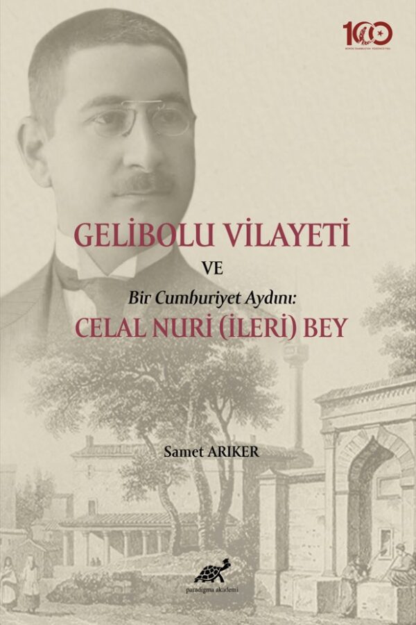 Gelibolu Vilayeti Bir Cumhuriyet Aydını: Celal Nuri (İleri) Bey