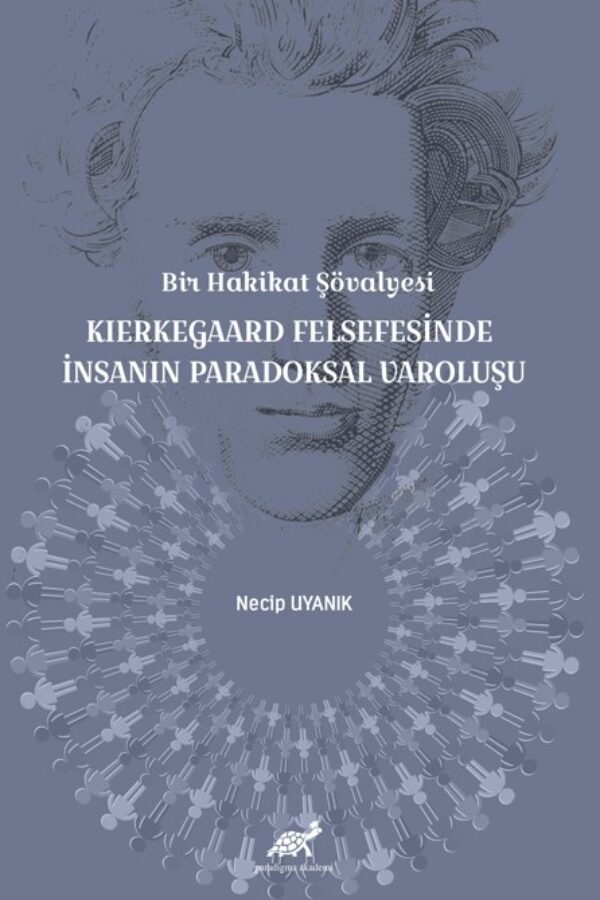 Bir Hakikat Şövalyesi Kierkegaard Felsefesinde İnsanın Paradoksal Varoluşu