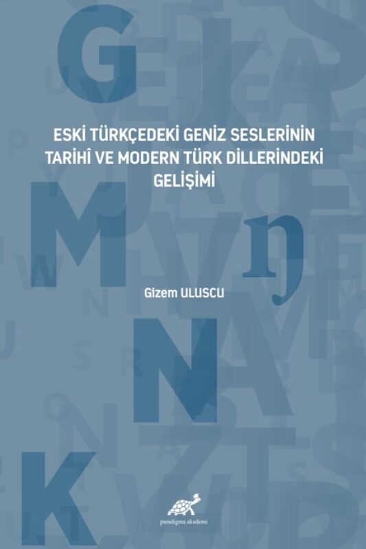 Eski Türkçedeki Geniz Seslerinin Tarihî ve Modern Türk Dillerindeki Gelişimi