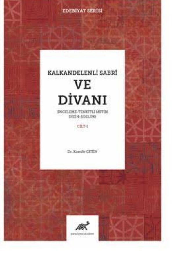 Kalkandelenli Sabri Ve Divanı İnceleme Tenkitli Metin Dizin – Sözlük (I. Cilt)