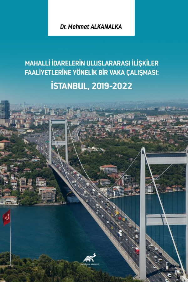 Mahalli İdarelerin Uluslararası İlişkiler Faaliyetlerine Yönelik Bir Vaka Çalışması: İstanbul, 2019-2022