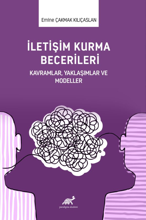 İletişim Kurma Becerileri Kavramlar,Yaklaşımlar Ve Modeller