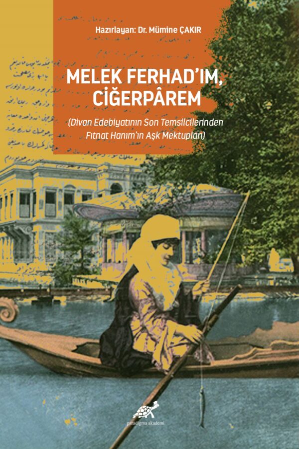 Melek Ferhad’ım, Ciğerpârem (Divan Edebiyatının Son Temsilcilerinden Fitnat Hanım’ın Aşk Mektupları)