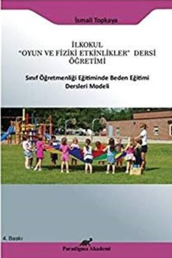 İlkokul ”Oyun ve Fiziki Etkinlikler” Dersi Öğretimi Sınıf Öğretmenliği Eğtiminde Beden Eğitimi Dersleri Modeli