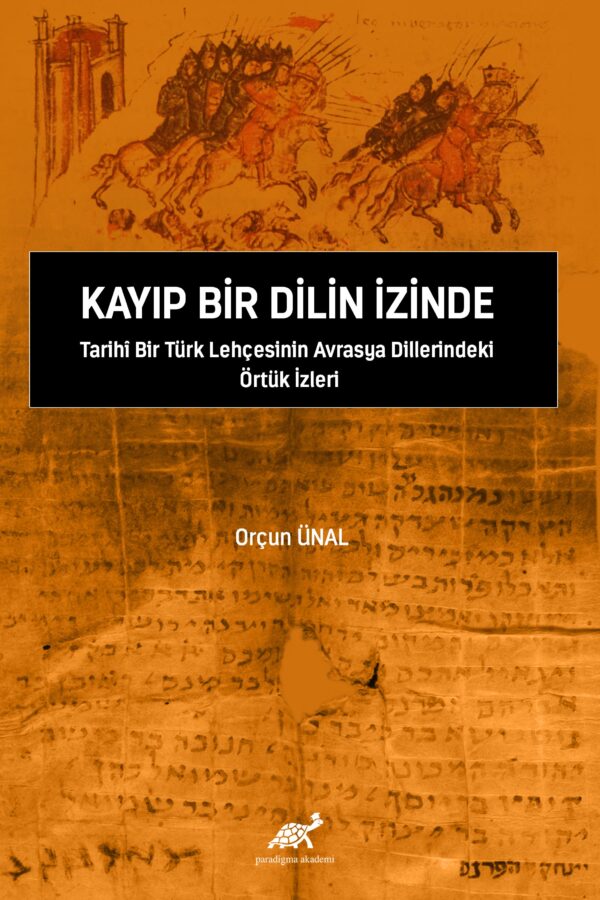 Kayıp Bir Dilin İzinde Tarihî Bir Türk Lehçesinin Avrasya Dillerindeki Örtük İzleri