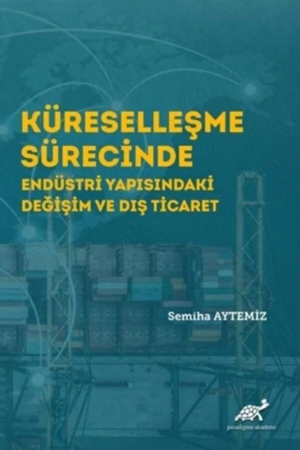 Küreselleşme Sürecinde Endüstri Yapısındaki Değişim ve Dış Ticaret