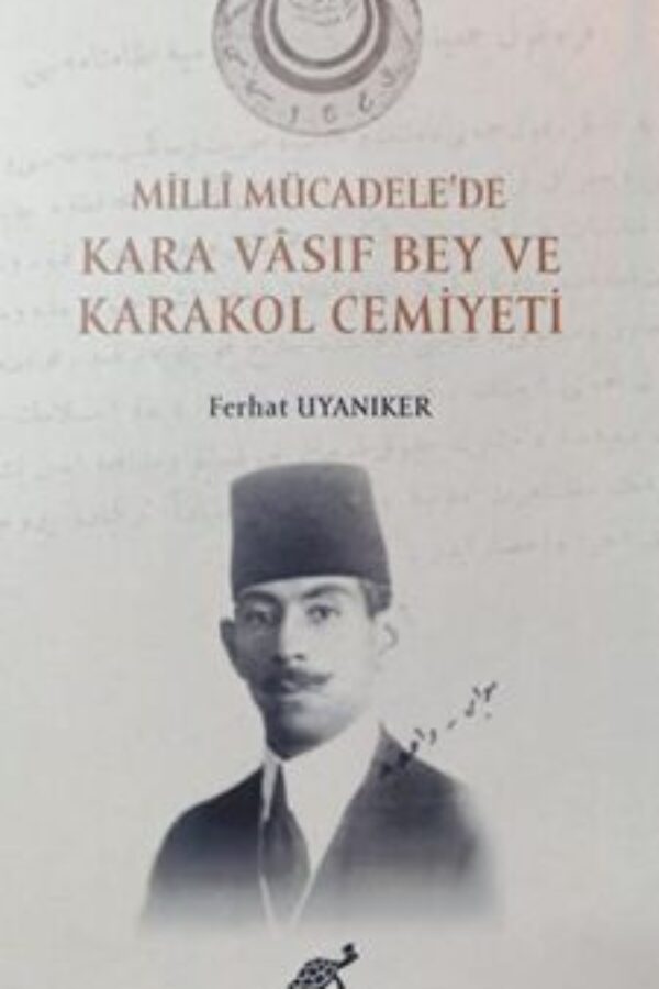 Milli Mücadele’de Kara Vasıf Bey ve Karakol Cemiyeti