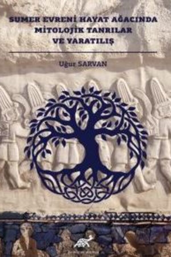 Sümer Evreni Hayat Ağacında Mitolojik Tanrılar ve Yaratılış