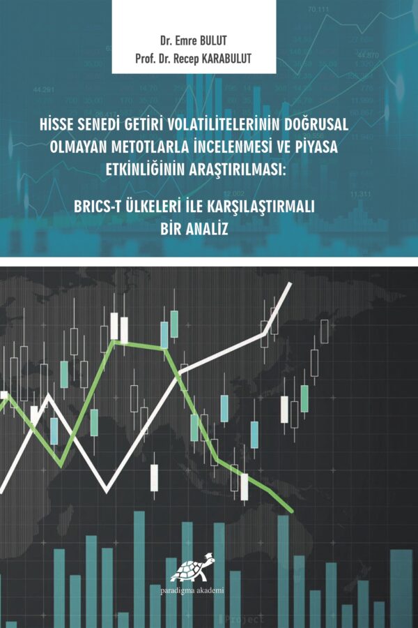 Hisse Senedi Getiri Volatilitelerinin Doğrusal Olmayan Metotlarla İncelenmesi ve Piyasa Etkinliğinin Araştırılması: Brıcs-t Ülkeleri ile Karşılaştırmalı Bir Analiz