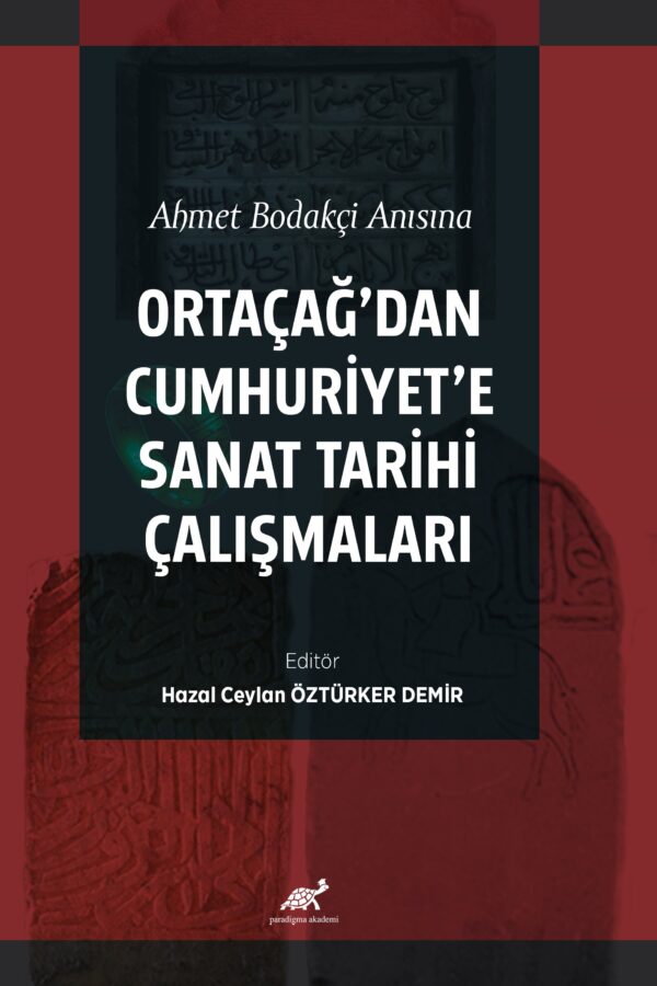 Ahmet Bodakçi Anısına Ortaçağ’dan Cumhuriyet‘e Sanat Tarihi Çalışmaları