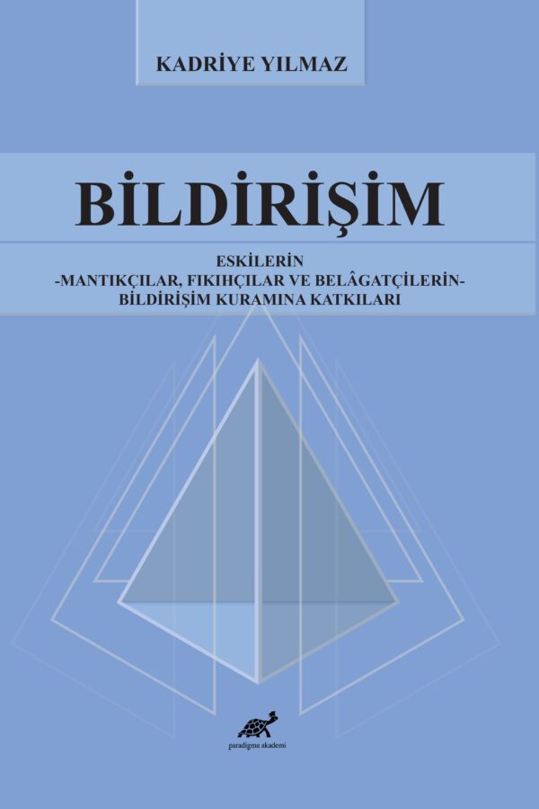 Bildirişim  Eskilerin – Mantıkçılar, Fıkıhçılar ve Belâgatçilerin – Bildirişim Kuramına Katkıları