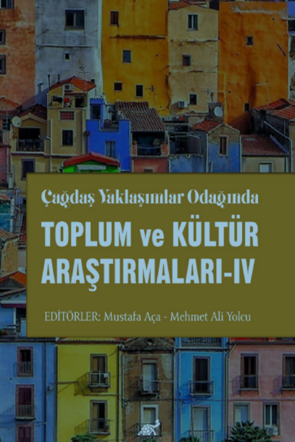 Çağdaş Yaklaşımlar Odağında Toplum ve Kültür Araştırmaları- IV