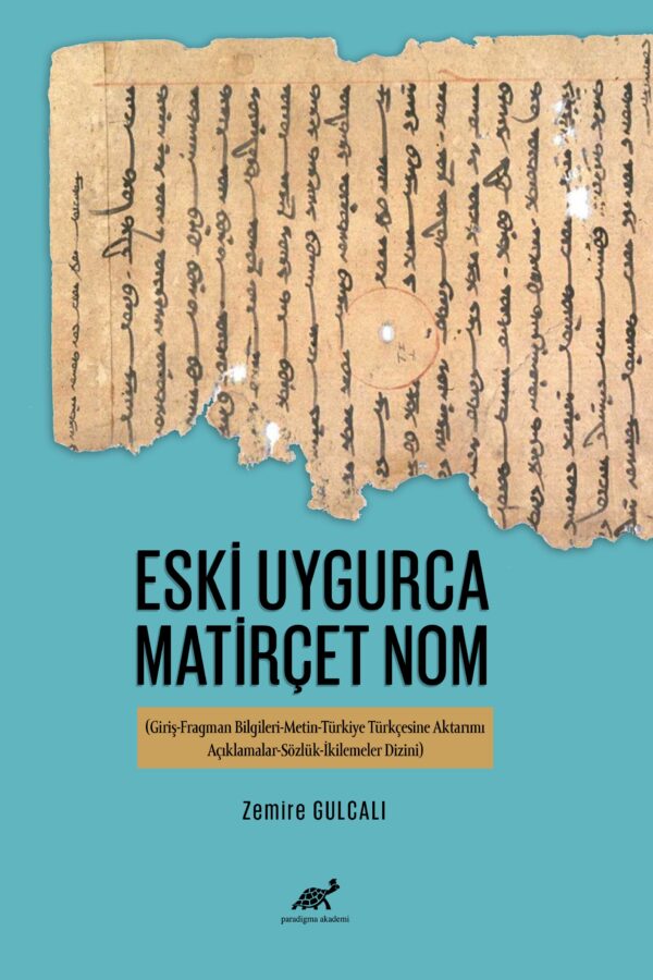 Eski Uygurca Matirçet Nom  (Giriş-Fragman Bilgileri-Metin-Türkiye Türkçesine Aktarımı-Açıklamalar-Sözlük-İkilemeler Dizini)