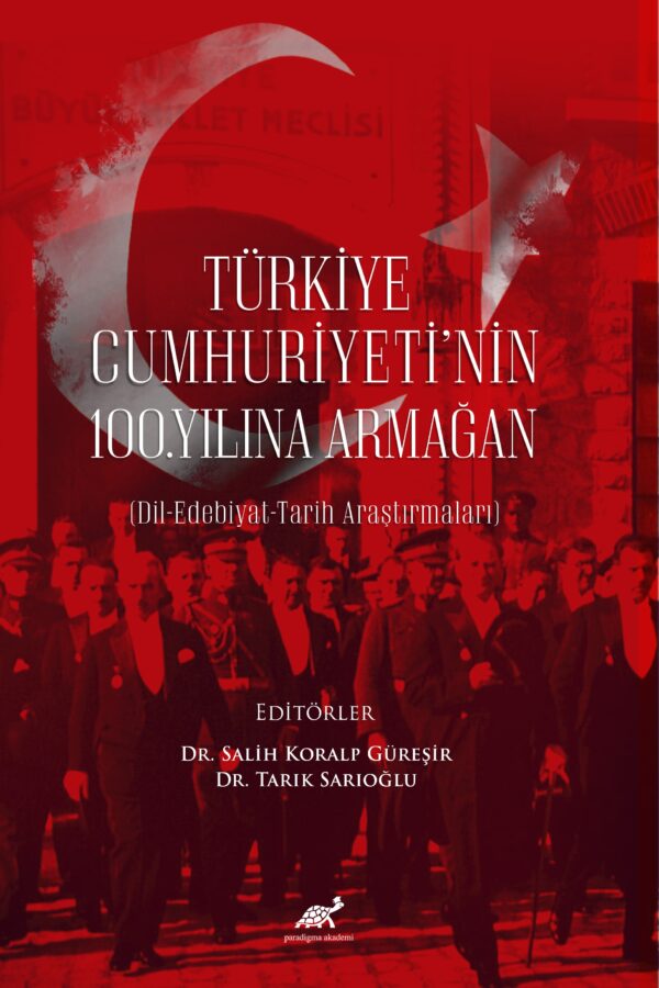 Türkiye Cumhuriyeti’nin 100. Yılına Armağan (Dil-Edebiyat-Tarih Araştırmaları)