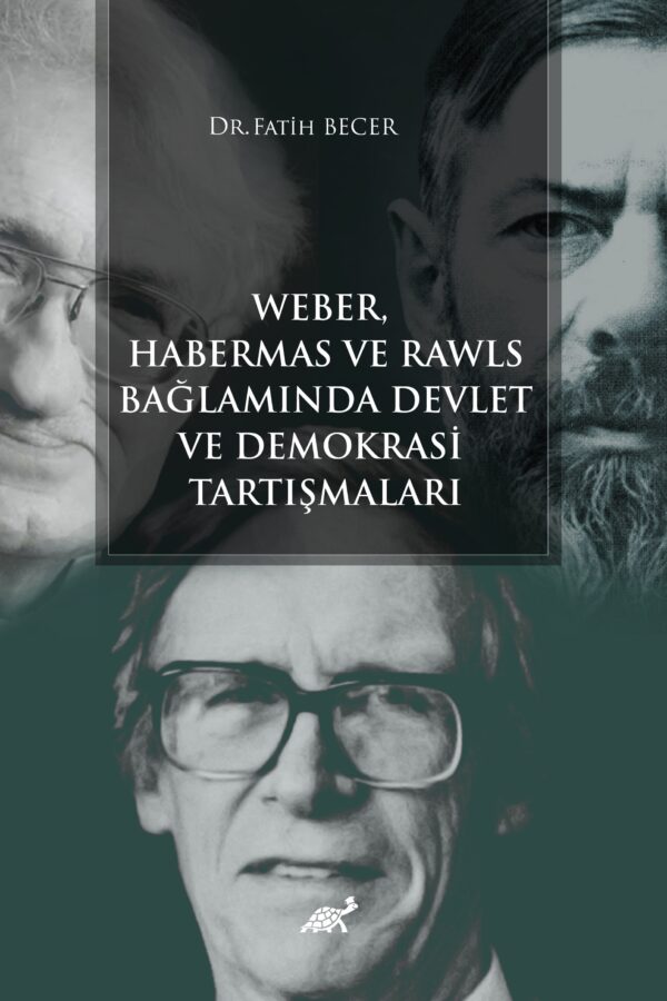 Weber Habermas ve Rawls Bağlamında Devlet ve Demokrasi Tartışmaları