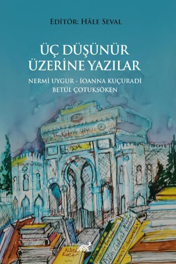 Üç Düşünür Üzerine Yazılar Nermi Uygur – İoanna Kuçuradi – Betül Çotuksöken