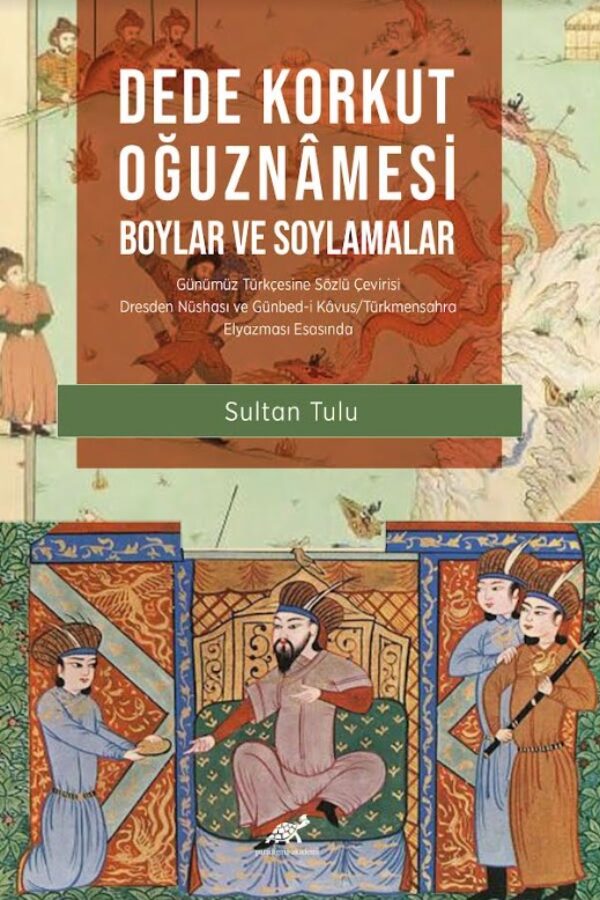 Dede Korkut Oğuznâmesi  -Boylar ve Soylamalar- Günümüz Türkçesine Sözlü Çevirisi  Dresden Nüshası ve Günbed-i Kâvus/Türkmensahra  Elyazması Esasında (sayfa ve satır numaralı)