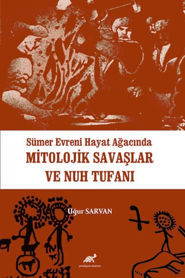 Sümer Evreni Hayat Ağacında Mitolojik Savaşlar ve Nuh Tufanı