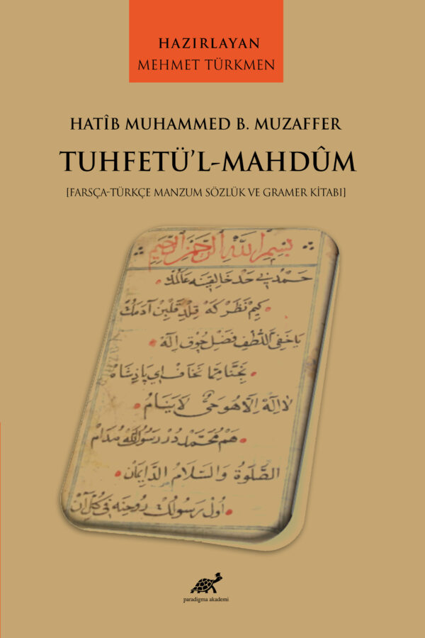 HATÎB MUHAMMED B. MUZAFFER  TUHFETÜ’L-MAHDÛM  [Farsça-Türkçe Manzum Sözlük ve Gramer Kitabı]