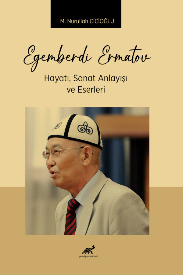 EGEMBERDİ ERMATOV  HAYATI, SANAT ANLAYISI VE ESERLERI