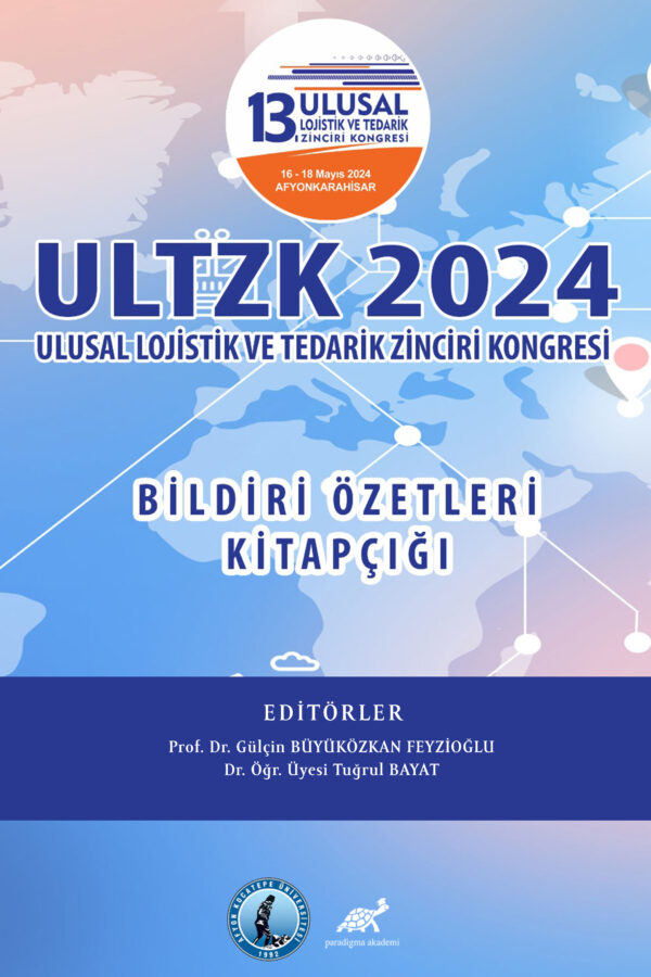 ULTZK 2024 13. ULUSAL LOJİSTİK VE TEDARİK ZİNCİRİ KONGRESİ BİLDİRİ ÖZETLERİ KİTAPÇIĞI