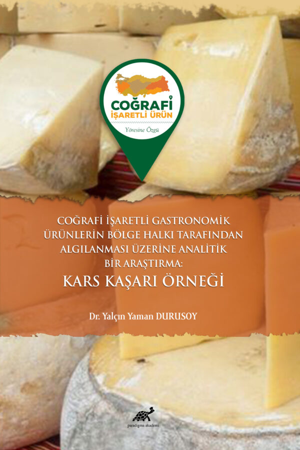 COĞRAFİ İŞARETLİ GASTRONOMİK ÜRÜNLERİN BÖLGE HALKI TARAFINDAN ALGILANMASI ÜZERİNE ANALİTİK BİR ARAŞTIRMA: KARS KAŞARI ÖRNEĞİ