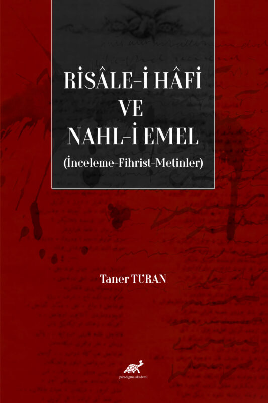 RİSÂLE-İ HÂFİ VE NAHL-İ EMEL (İNCELEME-FİHRİST-METİNLER)