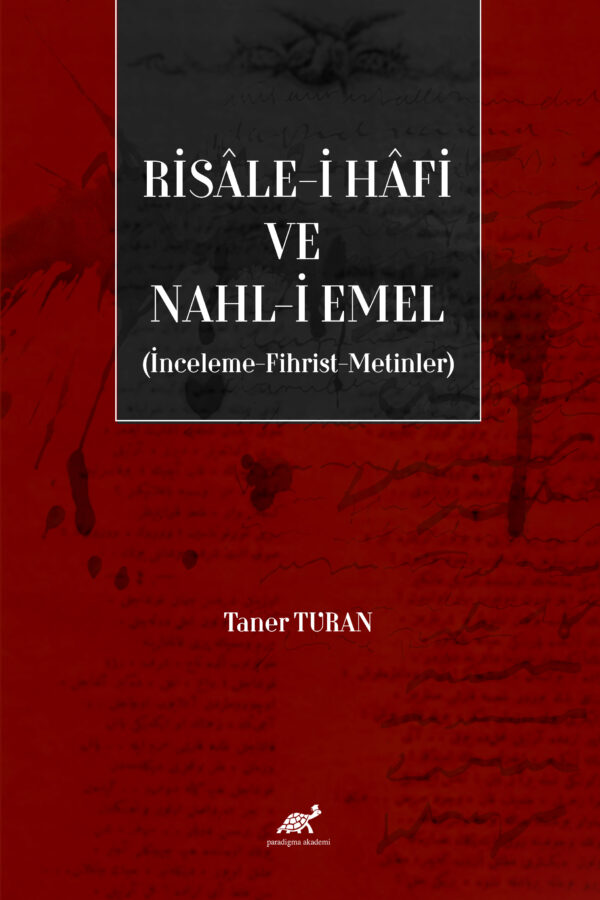 RİSÂLE-İ HÂFİ VE NAHL-İ EMEL (İNCELEME-FİHRİST-METİNLER)